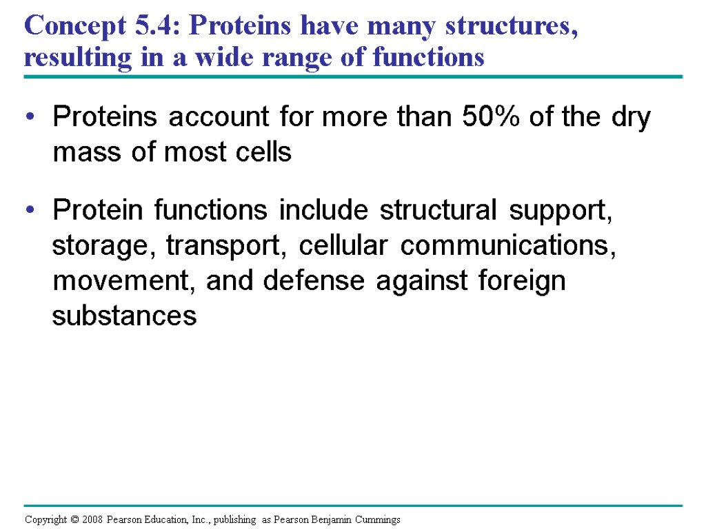 Concept 5.4: Proteins have many structures, resulting in a wide range of functions Proteins